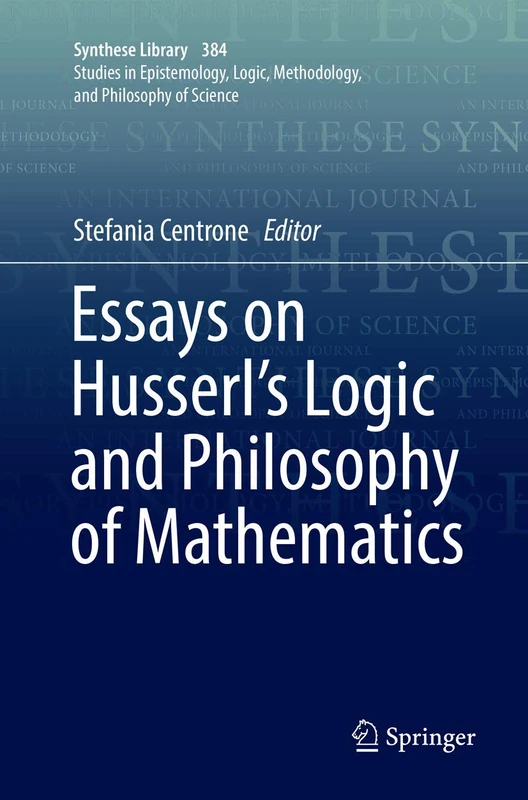 Essays on Husserl's Logic and Philosophy of Mathematics: 384 (Synthese Library, 384)