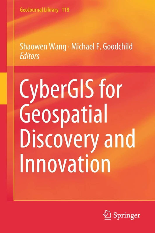 CyberGIS for Geospatial Discovery and Innovation: 118 (GeoJournal Library, 118)