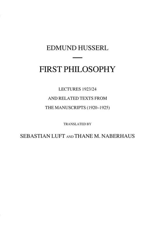 First Philosophy: Lectures 1923/24 and Related Texts from the Manuscripts (1920-1925): 14 (Husserliana: Edmund Husserl – Collected Works, 14)