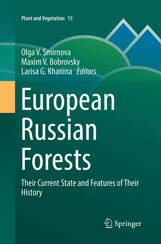 European Russian Forests: Their Current State and Features of Their History: 15 (Plant and Vegetation, 15)