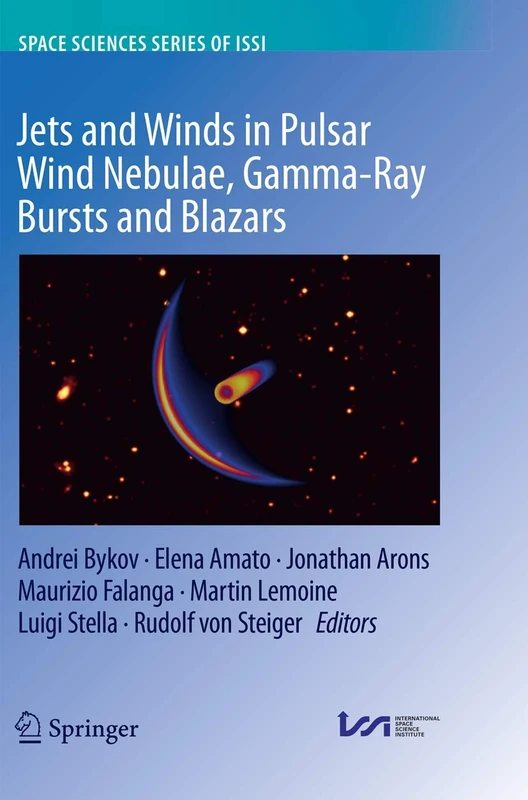 Jets and Winds in Pulsar Wind Nebulae, Gamma-Ray Bursts and Blazars: 62 (Space Sciences Series of ISSI, 62)