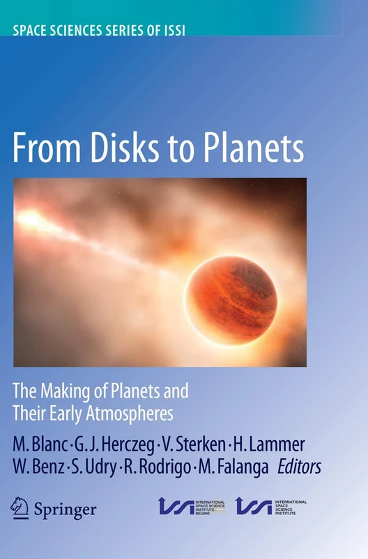 From Disks to Planets: The Making of Planets and Their Early Atmospheres: 56 (Space Sciences Series of ISSI, 56)