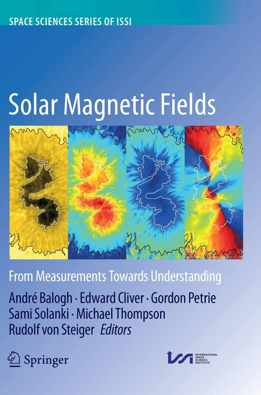 Solar Magnetic Fields: From Measurements Towards Understanding: 57 (Space Sciences Series of ISSI, 57)