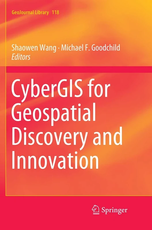 CyberGIS for Geospatial Discovery and Innovation: 118 (GeoJournal Library, 118)