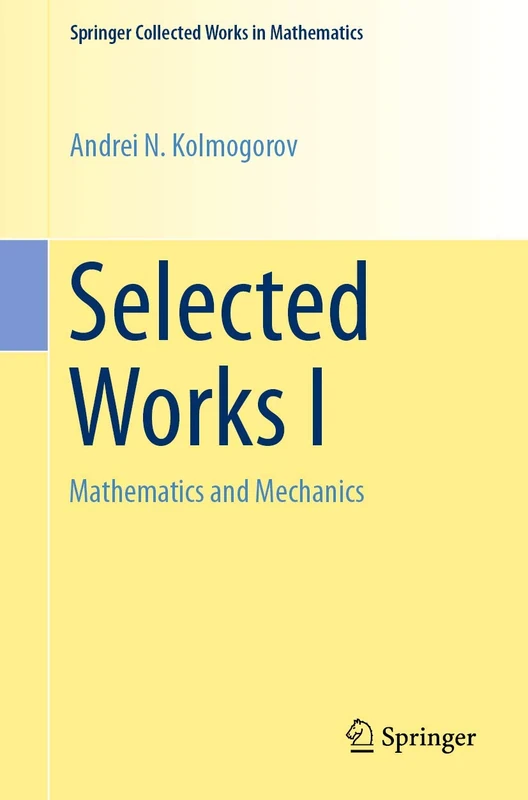 Selected Works I: Mathematics and Mechanics: 25 (Springer Collected Works in Mathematics)