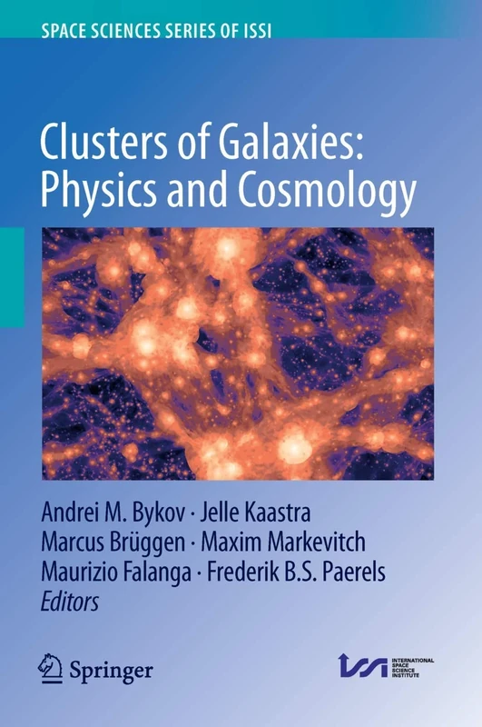Clusters of Galaxies: Physics and Cosmology: 72 (Space Sciences Series of ISSI, 72)