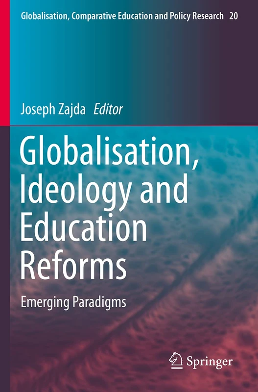 Globalisation, Ideology and Education Reforms: Emerging Paradigms: 20 (Globalisation, Comparative Education and Policy Research, 20) - Image 1