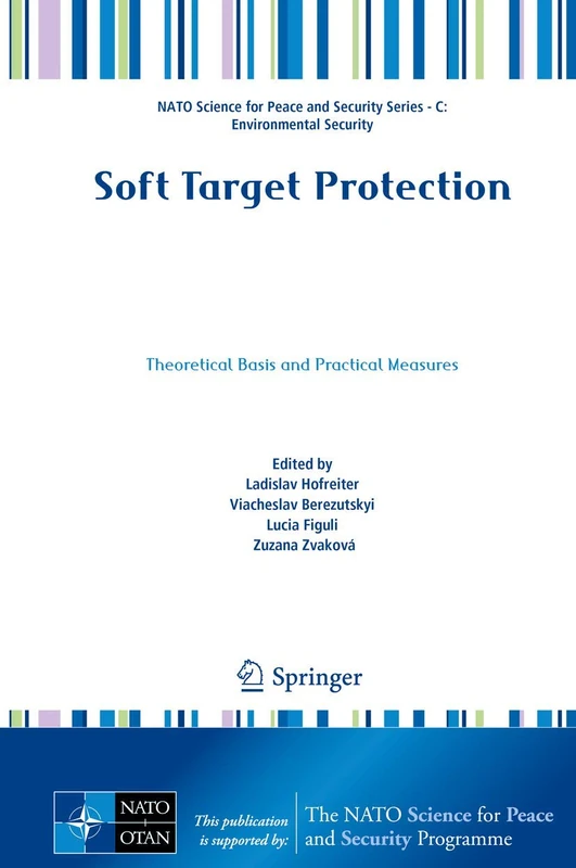 Soft Target Protection: Theoretical Basis and Practical Measures (NATO Science for Peace and Security Series C: Environmental Security)
