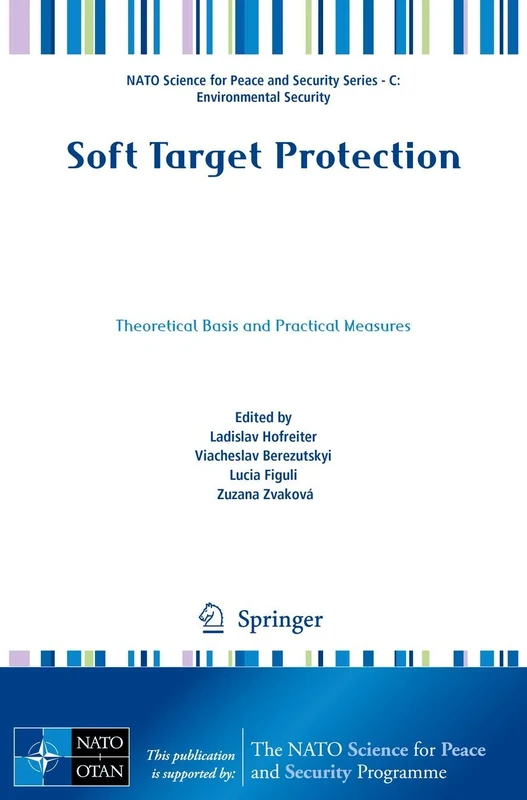 Soft Target Protection: Theoretical Basis and Practical Measures (NATO Science for Peace and Security Series C: Environmental Security)