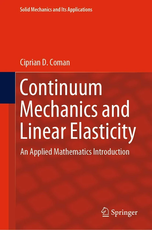 Continuum Mechanics and Linear Elasticity: An Applied Mathematics Introduction: 238 (Solid Mechanics and Its Applications, 238)