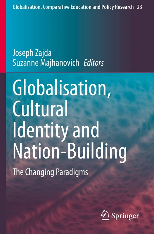 Globalisation, Cultural Identity and Nation-Building: The Changing Paradigms: 23 (Globalisation, Comparative Education and Policy Research, 23)