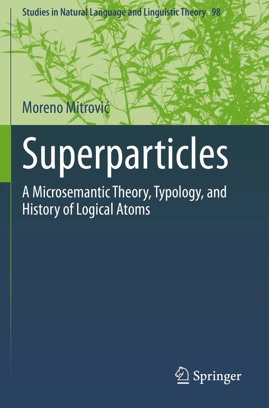 Superparticles: A Microsemantic Theory, Typology, and History of Logical Atoms: 98 (Studies in Natural Language and Linguistic Theory, 98)