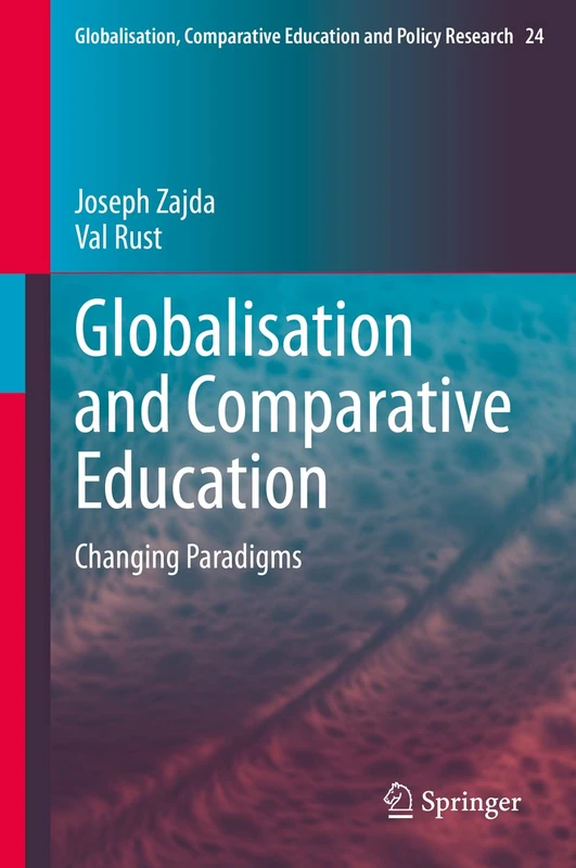 Globalisation and Comparative Education: Changing Paradigms: 24 (Globalisation, Comparative Education and Policy Research, 24)