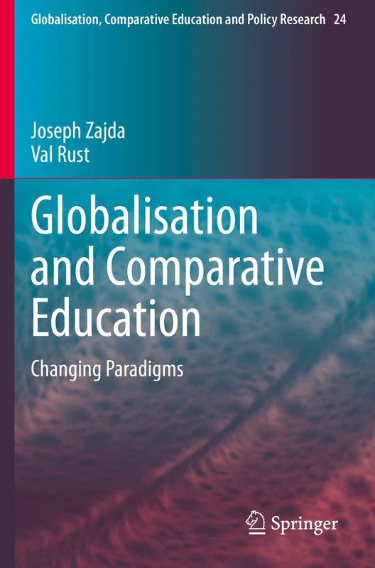 Globalisation and Comparative Education: Changing Paradigms: 24 (Globalisation, Comparative Education and Policy Research, 24)
