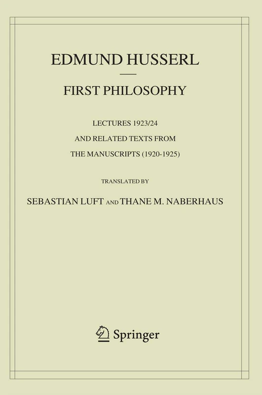 First Philosophy: Lectures 1923/24 and Related Texts from the Manuscripts (1920-1925)