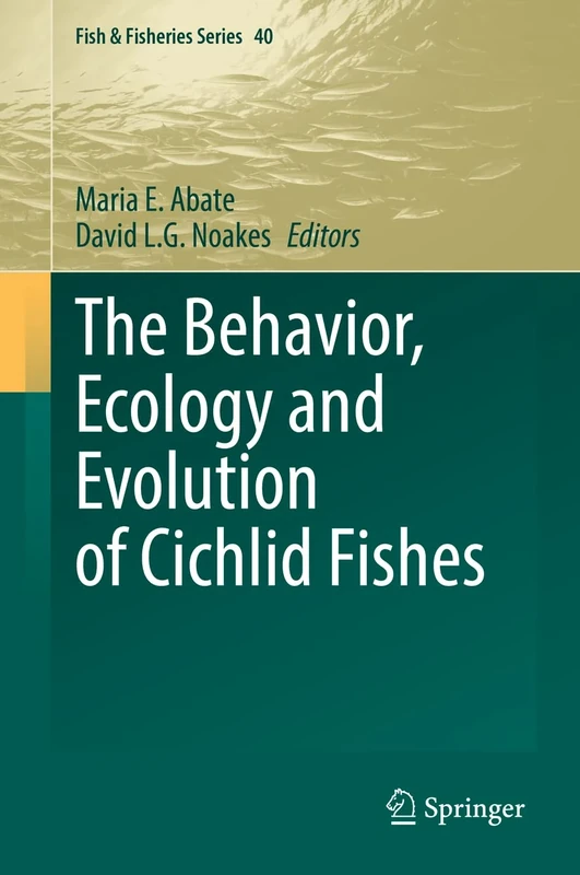 The Behavior, Ecology and Evolution of Cichlid Fishes: 40 (Fish & Fisheries Series, 40)