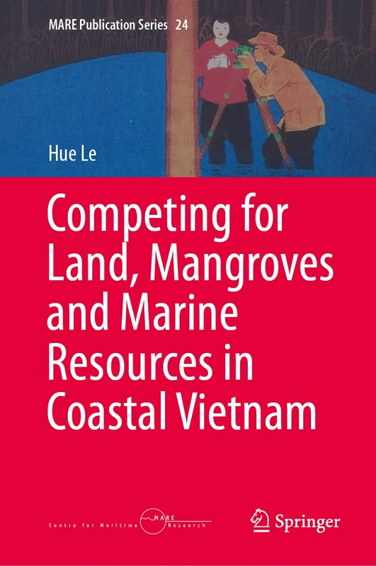 Competing for Land, Mangroves and Marine Resources in Coastal Vietnam: 24 (MARE Publication Series, 24)