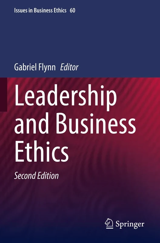Leadership and Business Ethics: 60 (Issues in Business Ethics, 60)