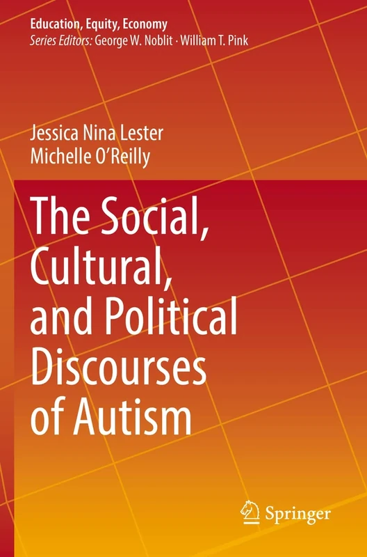 The Social, Cultural, and Political Discourses of Autism: 9 (Education, Equity, Economy, 9)