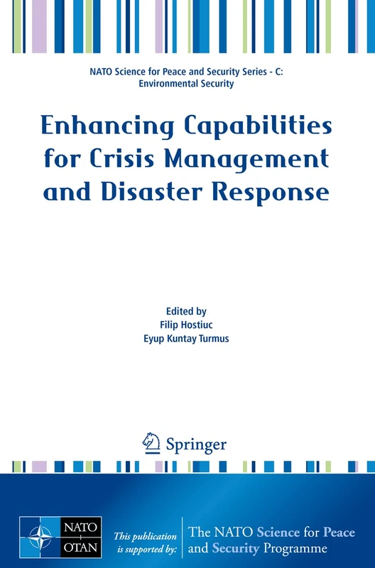 Enhancing Capabilities for Crisis Management and Disaster Response (NATO Science for Peace and Security Series C: Environmental Security)