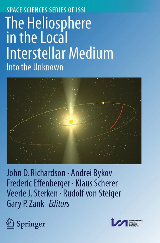 The Heliosphere in the Local Interstellar Medium: Into the Unknown: 88 (Space Sciences Series of ISSI, 88)