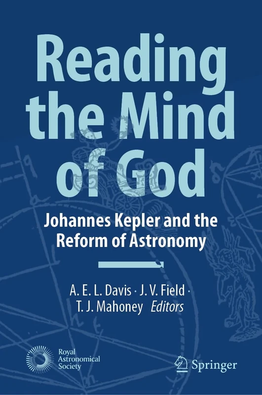 Reading the Mind of God: Johannes Kepler and the Reform of Astronomy (Springer Praxis Books)