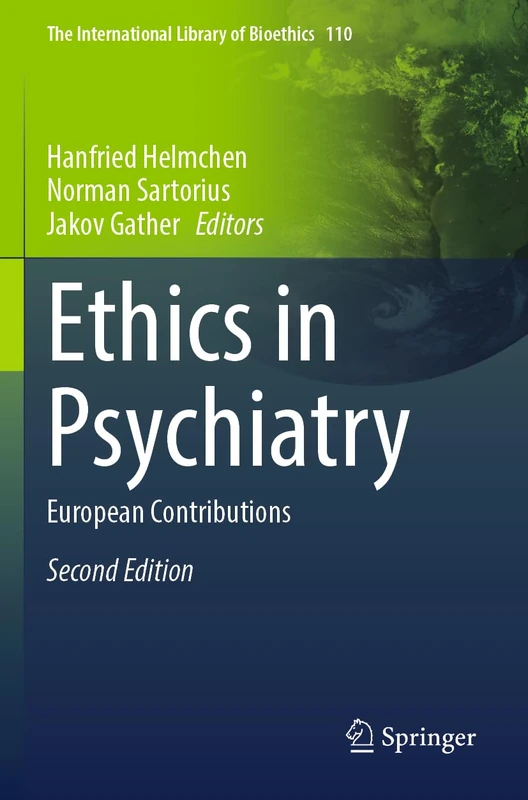 Ethics in Psychiatry: European Contributions (The International Library of Bioethics, 110)