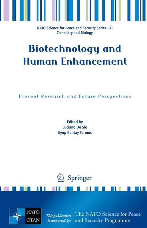 Biotechnology and Human Enhancement: Present Research and Future Perspectives (NATO Science for Peace and Security Series A: Chemistry and Biology)