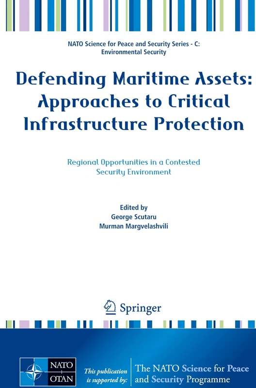 Defending Maritime Assets: Approaches to Critical Infrastructure Protection (NATO Science for Peace and Security Series C: Environmental Security)
