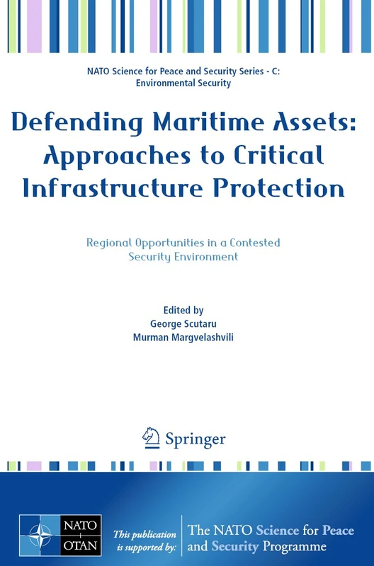 Defending Maritime Assets: Approaches to Critical Infrastructure Protection (NATO Science for Peace and Security Series C: Environmental Security)