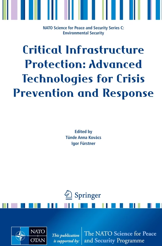 Critical Infrastructure Protection: Advanced Technologies for Crisis Prevention and Response (NATO Science for Peace and Security Series C: Environmental Security)