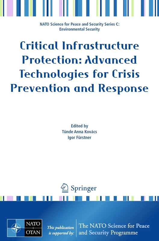Critical Infrastructure Protection: Advanced Technologies for Crisis Prevention and Response (NATO Science for Peace and Security Series C: Environmental Security)