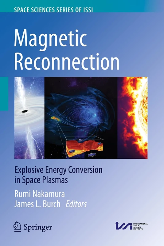 Magnetic Reconnection: Explosive Energy Conversion in Space Plasmas (Space Sciences Series of ISSI, 91)