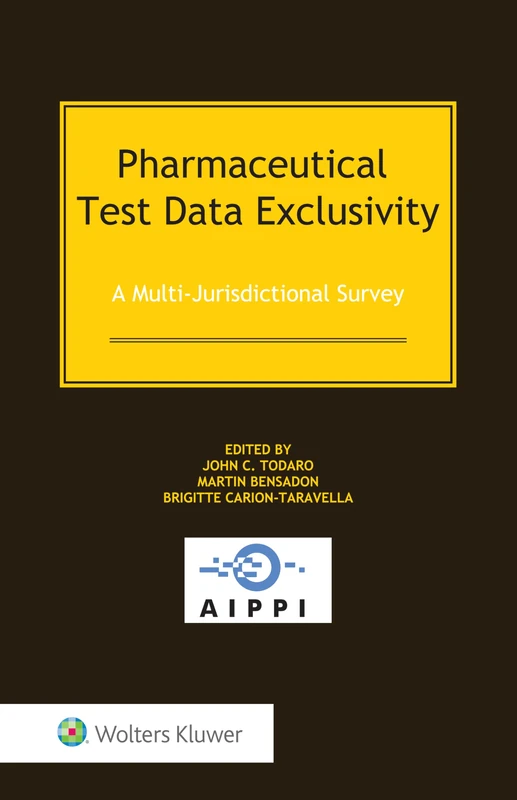 Pharmaceutical Test Data Exclusivity: A Multi-Jurisdictional Survey (AIPPI Law, 7)