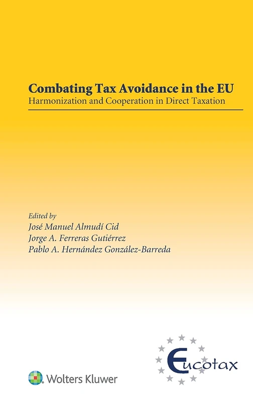 Combating Tax Avoidance in the EU: Harmonization and Cooperation in Direct Taxation (EUCOTAX Series on European Taxation)