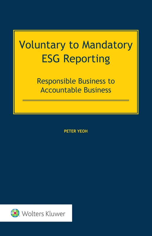 Voluntary to Mandatory ESG Reporting: Responsible Business to Accountable Business (International Corporate & Commercial Law)
