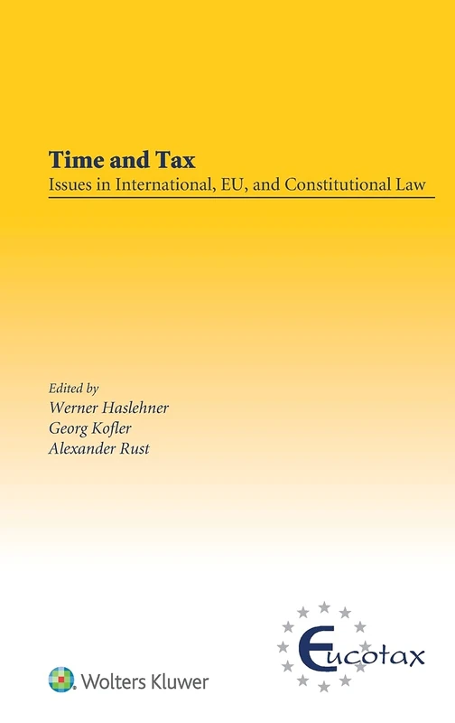 Time and Tax: Issues in International, EU, and Constitutional Law (EUCOTAX Series on European Taxation): Issues in International, EU, and ... in International, EU, and Constitutional Law