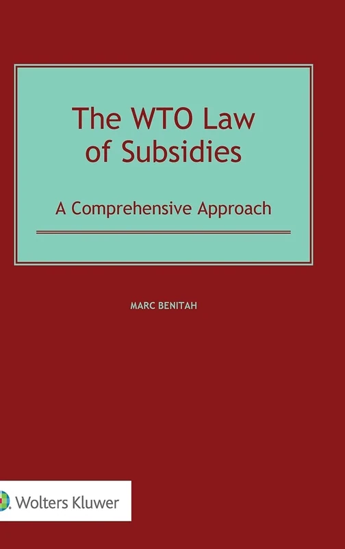The WTO Law of Subsidies: A Comprehensive Approach