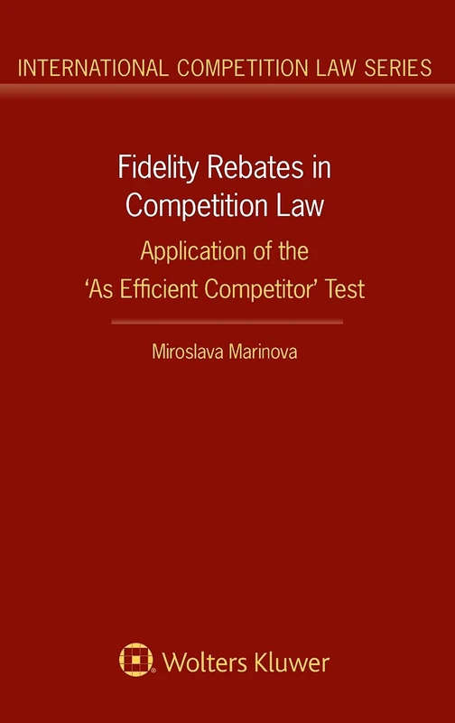 Fidelity Rebates in Competition Law: Application of the 'As Efficient Competitor' Test (International Competition Law, 76)
