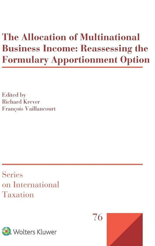 The Allocation of Multinational Business Income: Reassessing the Formulary Apportionment Option (Series on International Taxation) (Series on International Taxation, 76)
