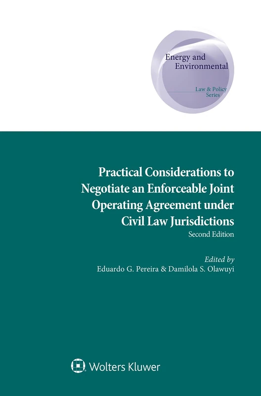 Practical Considerations to Negotiate an Enforceable Joint Operating Agreement under Civil Law Jurisdictions (Energy and Environmental Law & Pollicy Series: Supranational and Comparative Aspects, 30)