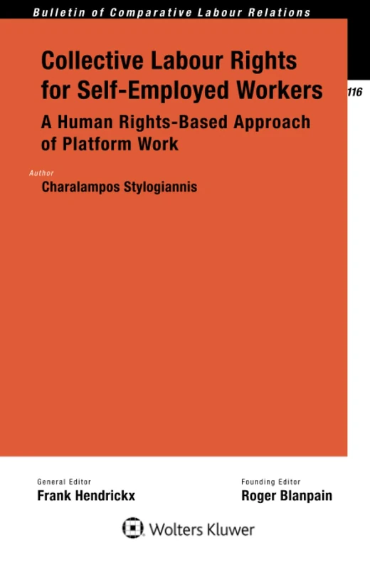 Collective Labour Rights for Self-Employed Workers: A Human Rights-Based Approach of Platform Work (Bulletin of Comparative Labour Relations, 116)