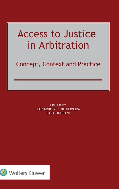 Access to Justice in Arbitration: Concept, Context and Practice