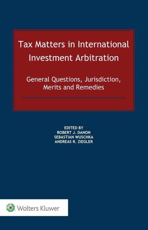 Tax Matters in International Investment Arbitration: General Questions, Jurisdiction, Merits and Remedies