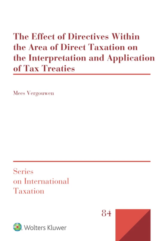 The Effect of Directives Within the Area of Direct Taxation on the Interpretation and Application of Tax Treaties: 84 (Series on International Taxation)