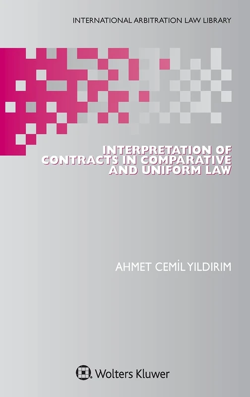 Interpretation of Contracts in Comparative and Uniform Law (International Arbitration Law Library, 47)