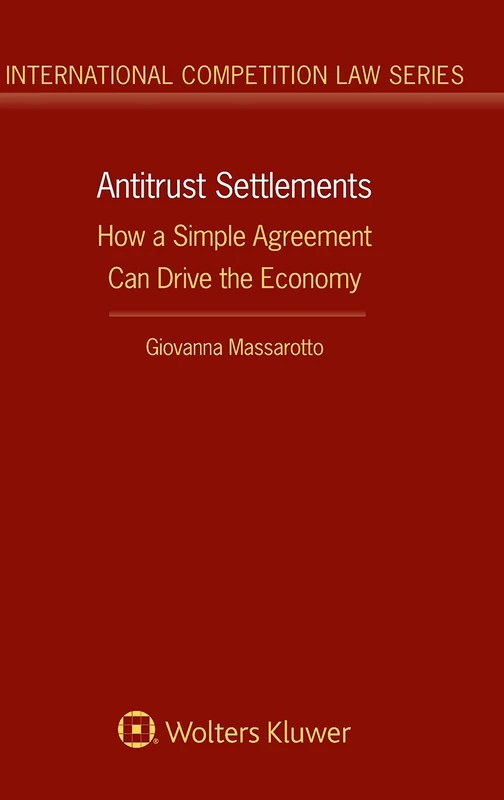 Antitrust Settlements: How a Simple Agreement Can Drive the Economy (International Competition Law, 80)