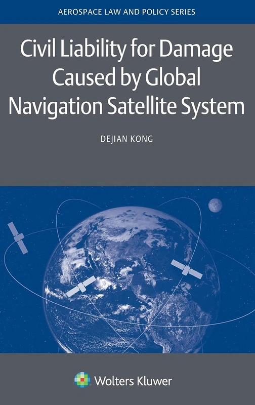 Civil Liability for Damage Caused by Global Navigation Satellite System (Aerospace Law and Policy, 15) - Image 1