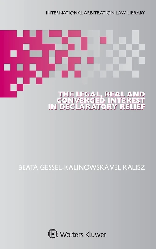 The Legal, Real and Converged Interest in Declaratory Relief (International Arbitration Law Library, 48)