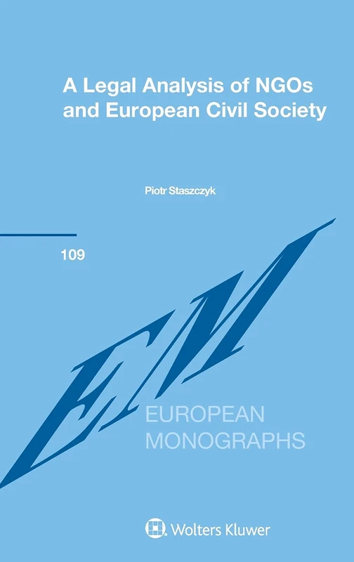 A Legal Analysis of NGOs and European Civil Society (European Monographs)